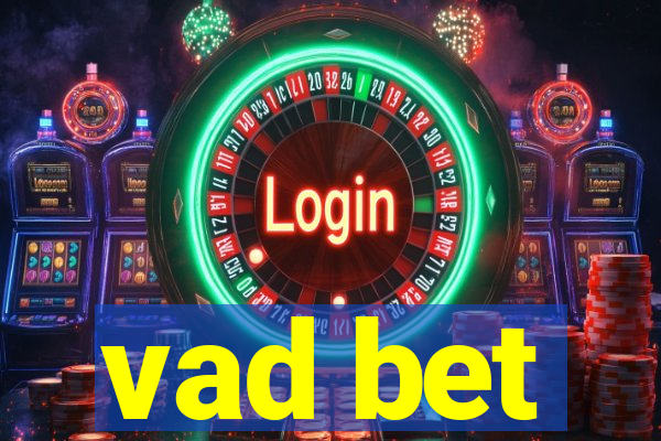 vad bet